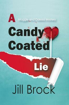 A Candy Coated Lie: A Maggie and Odessa Mystery by Jill Brock