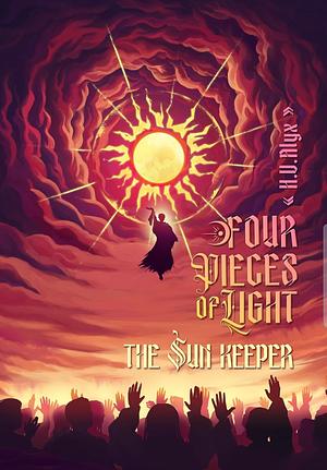 Four Pieces of Light: The Sun Keeper by Alyx H. V.
