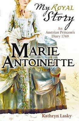 Marie Antoinette: An Austrian Princess's Diary, 1769 by Kathryn Lasky