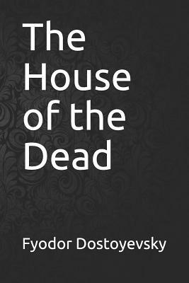 The House of the Dead by Fyodor Dostoevsky