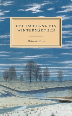 Deutschland ein Wintermärchen by Heinrich Heine