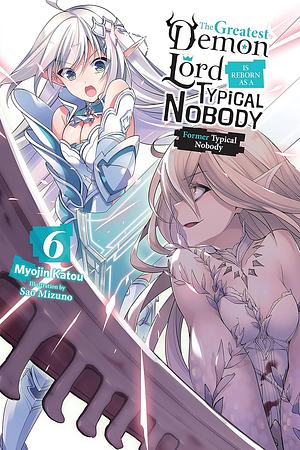 The Greatest Demon Lord Is Reborn as a Typical Nobody, Vol. 6: Former Typical Nobody by Myojin Katou