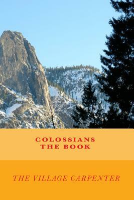 Colossians The Book by The Village Carpenter, Minister Charles Lee Emerson