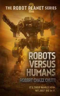 Robots Versus Humans by Robert Chazz Chute