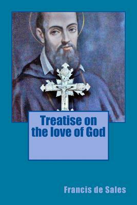 Treatise on the love of God by Francis de Sales