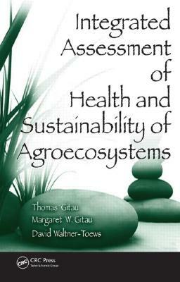 Integrated Assessment of Health and Sustainability of Agroecosystems [With CD] by Thomas Gitau, Margaret W. Gitau, David Waltner-Toews