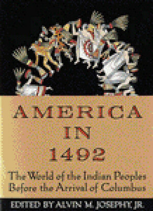 America in 1492: The World of the Indian Peoples Before the Arrival of Columbus by Frederick E. Hoxie, Alvin M. Josephy Jr.