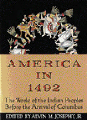 America in 1492: The World of the Indian Peoples Before the Arrival of Columbus by Alvin M. Josephy Jr., Frederick E. Hoxie