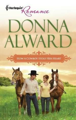 How a Cowboy Stole Her Heart by Donna Alward