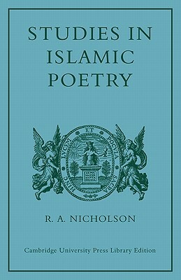 Studies in Islamic Poetry by Reynold Alleyne Nicholson