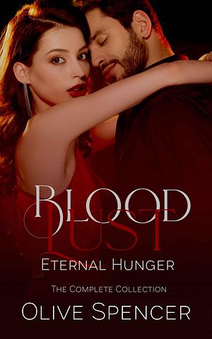 Blood Lust: Eternal Hunger: The Complete Blood Lust Series by Olive Spencer