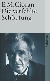 Die verfehlte Schöpfung by E.M. Cioran