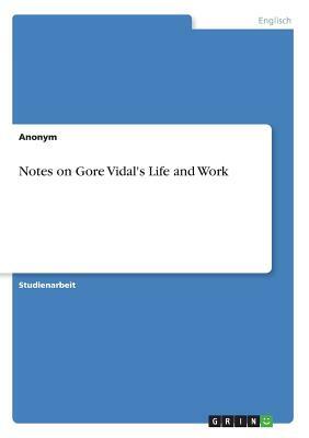 Notes on Gore Vidal's Life and Work by Anonym