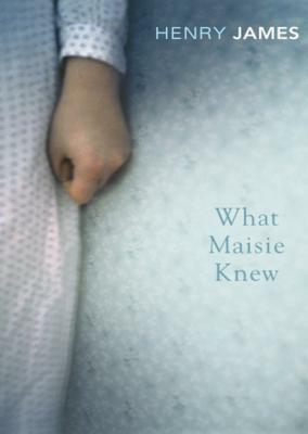 What Maisie Knew by Henry James