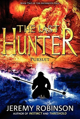 The Last Hunter - Pursuit (Book 2 of the Antarktos Saga) by Jeremy Robinson