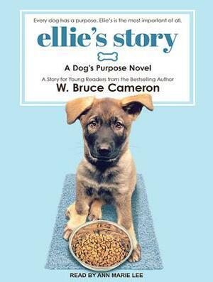 Ellie's Story: A Dog's Purpose Novel by W. Bruce Cameron, Ann Marie Lee