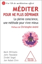 Méditer pour ne plus déprimer: La pleine conscience, une méthode pour vivre mieux by Jon Kabat-Zinn, J. Mark G. Williams, Zindel V. Segal, Claude Farny, John D. Teasdale, Christophe André