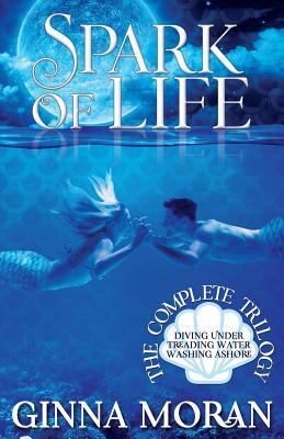 Spark of Life: The Complete Trilogy by Ginna Moran