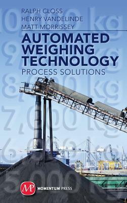Automated Weighing Technology: Process Solutions by Henry Vandelinde, Ralph Closs