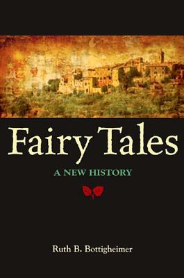 Fairy Tales: A New History by Ruth B. Bottigheimer