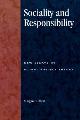 Sociality and Responsibility: New Essays in Plural Subject Theory by Margaret Gilbert