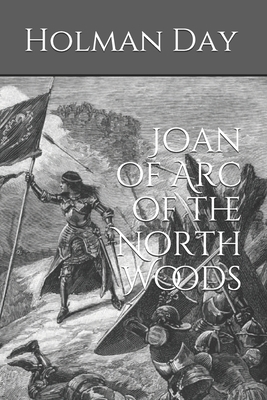 Joan of Arc of the North Woods by Holman Day