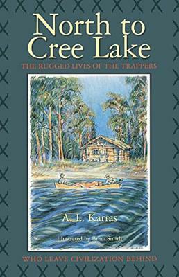 North to Cree Lake by A. L. Karras