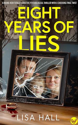 Eight Years of Lies by Lisa Hall