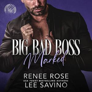 Big Bad Boss: Marked by Renee Rose, Lee Savino, Wen Ross, Kai Kennicott