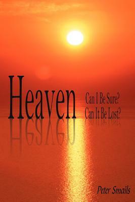 Heaven-Can I Be Sure? Can It Be Lost? by Peter Smails