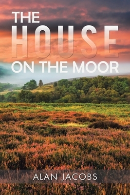 The House on the Moor by Alan Jacobs