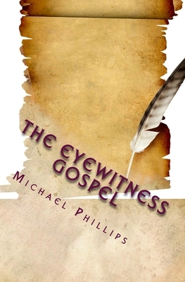 The Eyewitness Gospel by Michael Phillips