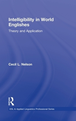 Intelligibility in World Englishes: Theory and Application by Cecil L. Nelson