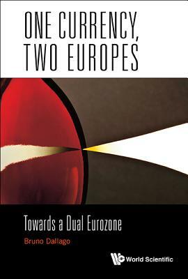 One Currency, Two Europes: Towards a Dual Eurozone by Bruno Dallago