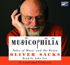 Musicophilia: Tales of Music and the Brain by Oliver Sacks