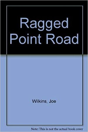 Ragged Point Road by Joe Wilkins