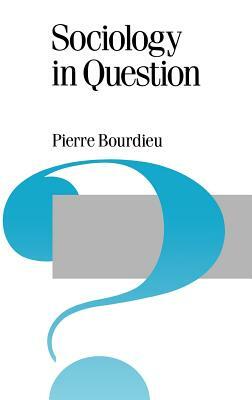 Sociology in Question by Pierre Bourdieu