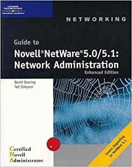 Guide to Novell NetWare 5.0/5.1: Network Administration Enhanced Edition by Ted Simpson, David Doering