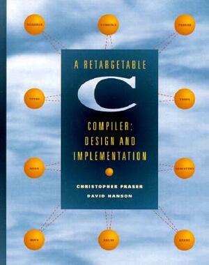 A Retargetable C Compiler: Design and Implementation by David Hanson, Christopher Fraser