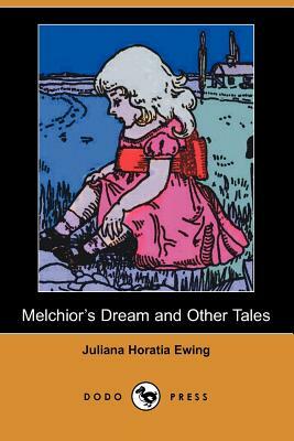 Melchior's Dream and Other Tales (Dodo Press) by Juliana Horatia Ewing