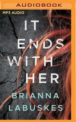 It Ends with Her by Brianna Labuskes