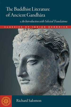 The Buddhist Literature of Ancient Gandhara: An Introduction with Selected Translations by Richard Salomon