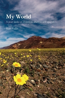 My World: A poet looks at evolution, Darwin, and species by Fuller