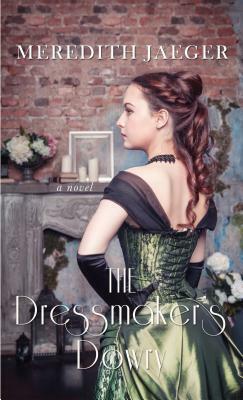 The Dressmaker's Dowry by Meredith Jaeger