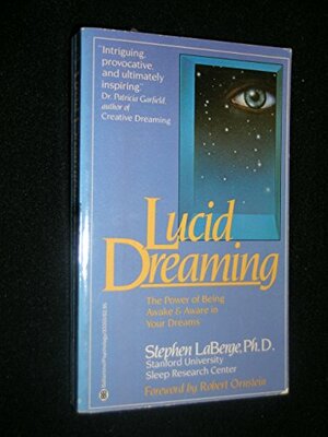 Lucid Dreaming - The Power of Being Awake & Aware in Your Dreams by Stephen LaBerge