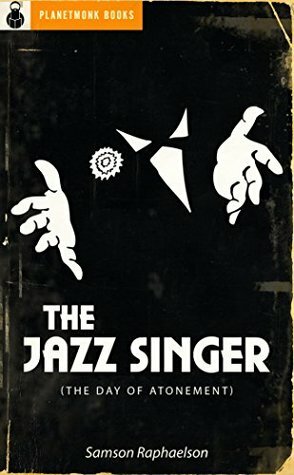 The Jazz Singer (The Day of Atonement) by Samson Raphaelson, PlanetMonk Books