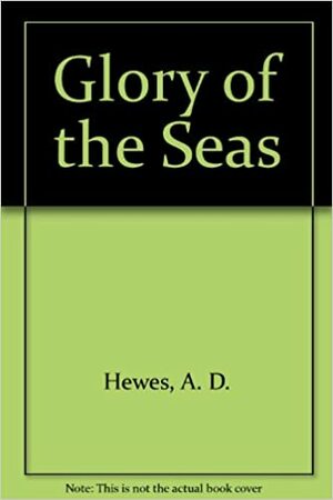 Glory of the Seas by Agnes Danforth Hewes