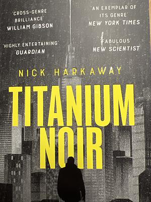 Titanium Noir by Nick Harkaway