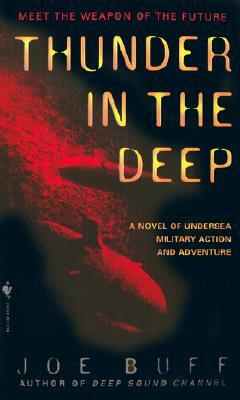 Thunder in the Deep: A Novel of Undersea Military Action and Adventure by Joe Buff