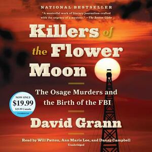 Killers of the Flower Moon: The Osage Murders and the Birth of the FBI by David Grann